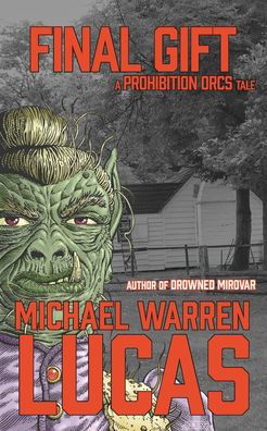 Cover for Michael Warren Lucas · Final Gift a Prohibition Orcs tale (Paperback Book) (2020)