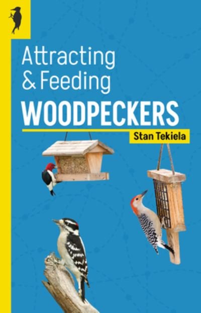 Cover for Stan Tekiela · Attracting &amp; Feeding Woodpeckers - Backyard Bird Feeding Guides (Paperback Book) [2 Revised edition] (2023)