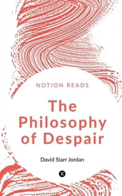 Philosophy of Despair - David Starr - Books - Notion Press - 9781648994395 - May 23, 2020