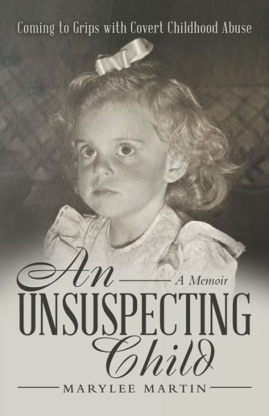 Cover for Marylee Martin · An Unsuspecting Child: Coming to Grips with Covert Childhood Abuse (Paperback Book) (2021)