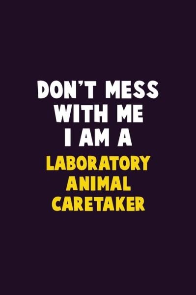 Cover for Emma Loren · Don't Mess With Me, I Am A Laboratory Animal caretaker (Paperback Bog) (2019)