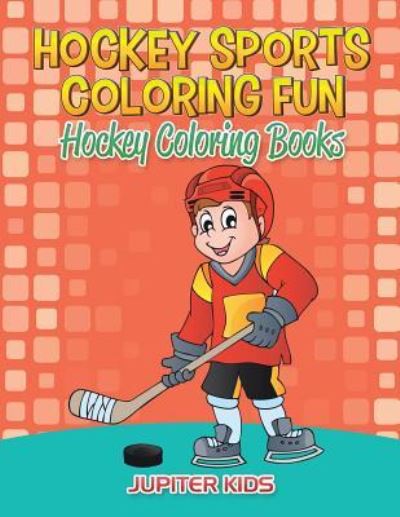 Cover for Jupiter Kids · Hockey Sports Coloring Fun: Hockey Coloring Books (Paperback Book) (2016)