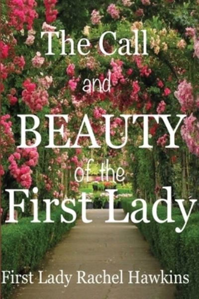 The Call and beauty of the First Lady - Rachel Hawkins - Bücher - INDEPENDENTLY PUBLISHED - 9781686048395 - 27. August 2019