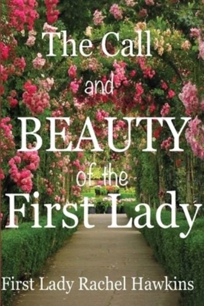 The Call and beauty of the First Lady - Rachel Hawkins - Boeken - INDEPENDENTLY PUBLISHED - 9781686048395 - 27 augustus 2019