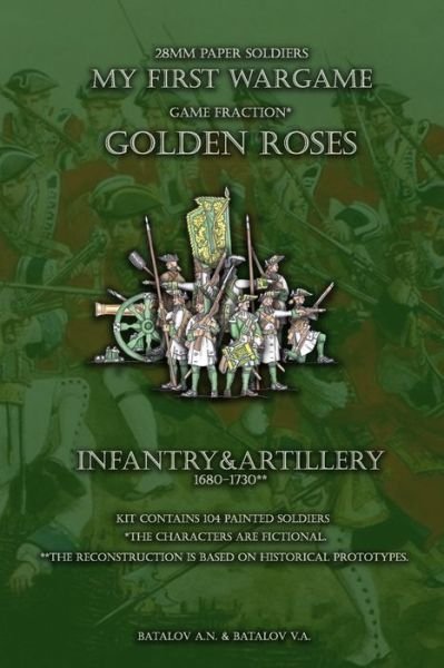 Golden Roses. Infantry&Artillery 1680-1730 - Batalov Vyacheslav Alexandrovich - Bøger - Independently Published - 9781696159395 - 28. september 2019