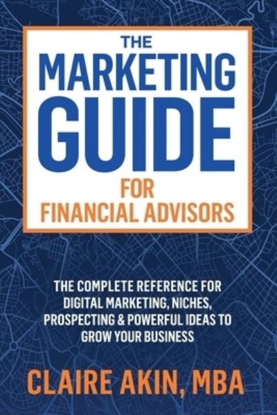 Cover for Mba Claire Akin · The Marketing Guide For Financial Advisors (Paperback Book) (2019)