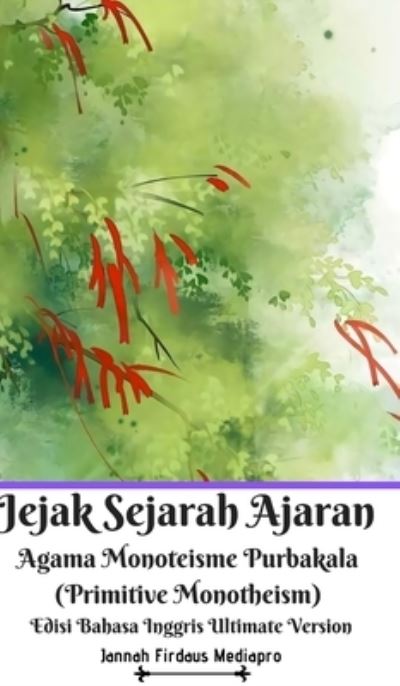 Cover for Jannah Firdaus Mediapro · Jejak Sejarah Ajaran Agama Monoteisme Purbakala (Primitive Monotheism) Edisi Bahasa Inggris Ultimate Version (Hardcover Book) (2021)