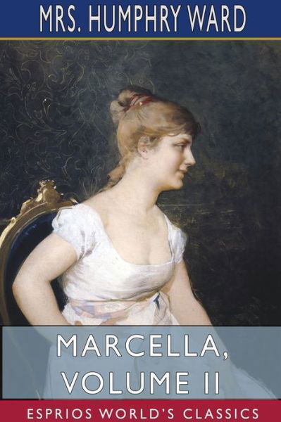 Marcella, Volume II (Esprios Classics) - Mrs Humphry Ward - Books - Blurb - 9781715029395 - August 23, 2024