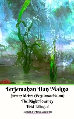 Cover for Jannah Firdaus Mediapro · Terjemahan Dan Makna Surat 17 Al-Isra (Perjalanan Malam) The Night Journey Edisi Bilingual (Paperback Book) (2024)
