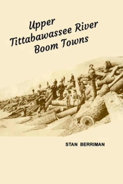 Cover for Stan Berriman · Upper Tittabawassee River Boom Towns (Paperback Book) (2020)