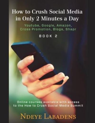 Cover for Ndeye Labadens · How to Crush Social Media in Only 2 Minutes a Day (Pocketbok) (2018)