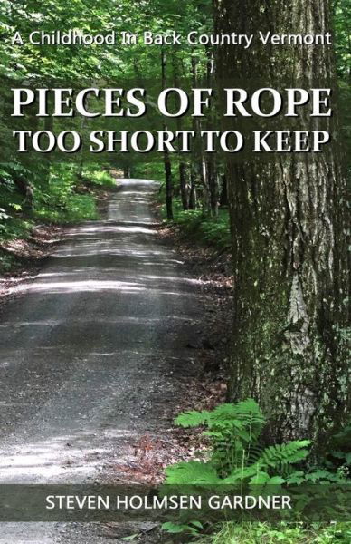 Steven Holmsen Gardner · Pieces Of Rope Too Short To Keep (Paperback Book) (2018)