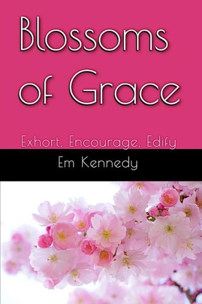 Cover for Em Kennedy · Blossoms of Grace (Paperback Book) (2019)