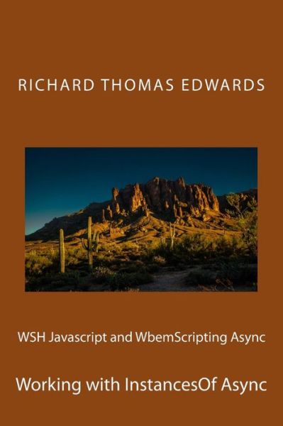 WSH Javascript and WbemScripting Async - Richard Thomas Edwards - Kirjat - Createspace Independent Publishing Platf - 9781722160395 - maanantai 2. heinäkuuta 2018