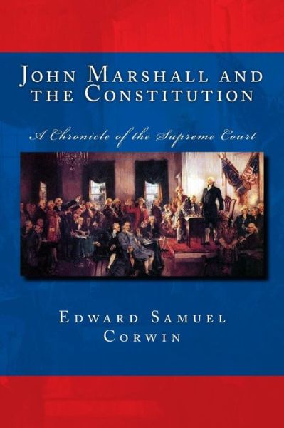 Cover for Edward Samuel Corwin · John Marshall and the Constitution a Chronicle of the Supreme Court (Paperback Book) (2018)