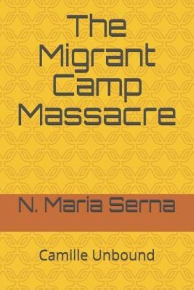 The Migrant Camp Massacre - N Maria Serna - Books - Createspace Independent Publishing Platf - 9781726021395 - November 16, 2018