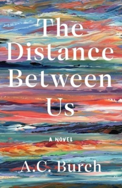 Cover for A. C. Burch · Distance Between Us (Book) (2023)