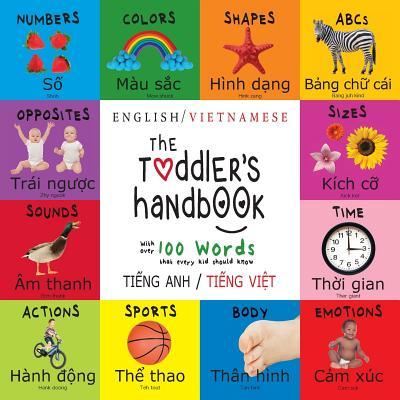 Cover for Dayna Martin · The Toddler's Handbook: Bilingual (English / Vietnamese) (Ti&amp;#7871; ng Anh / Ti&amp;#7871; ng Vi&amp;#7879; t) Numbers, Colors, Shapes, Sizes, ABC Animals, Opposites, and Sounds, with over 100 Words that every Kid should Know: Engage Early Readers: Children's Lea (Paperback Bog) [Large type / large print edition] (2019)