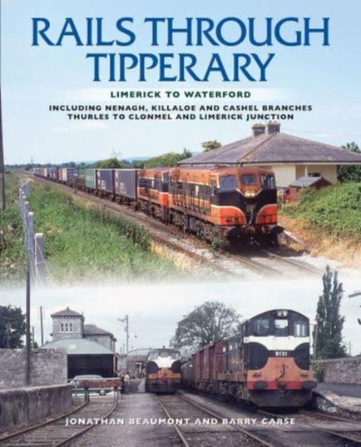 Cover for Jonathan Beaumont · Rails Through Tipperary: Limerick to Waterford: Including Nenagh, Killaloe and Cashel Branches, Thurles to Clonmel and Limerick Junction (Paperback Book) (2021)