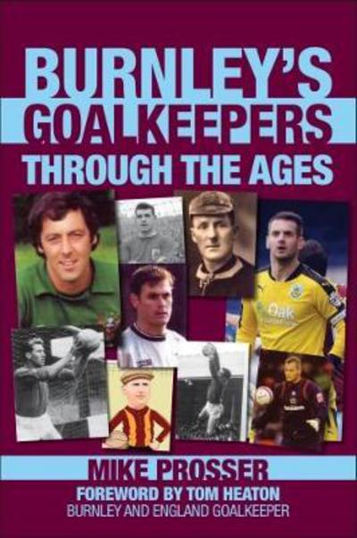 Cover for Mike Prosser · Burnley Goalkeepers Through the Ages (Paperback Book) (2017)