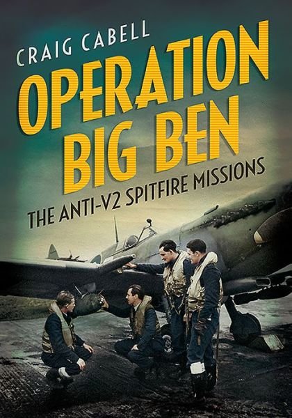 Cover for Craig Cabell · Operation Big Ben: The Anti-V2 Spitfire Missions (Hardcover Book) (2016)