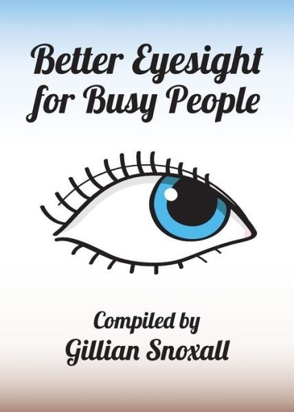 Better Eyesight for Busy People - Gillian Snoxall - Books - Wordzworth Publishing - 9781783240395 - December 9, 2015