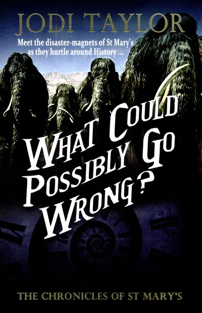 Cover for Jodi Taylor · What Could Possibly Go Wrong? - The Chronicles of St. Mary's series (Paperback Book) (2015)