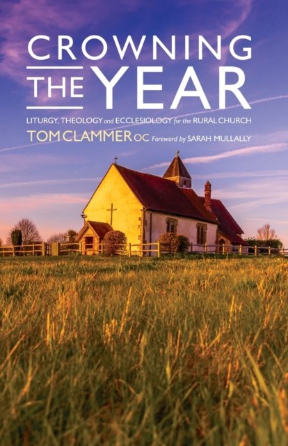 Cover for Tom Clammer · Crowning the Year: Liturgy, theology and ecclesiology for the rural church (Pocketbok) (2021)