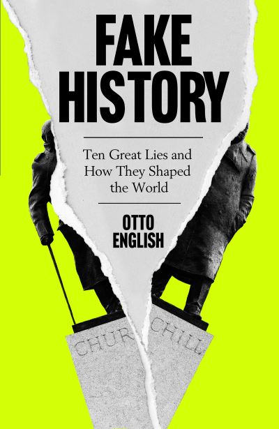 Cover for Otto English · Fake History: Ten Great Lies and How They Shaped the World (Hardcover Book) (2021)