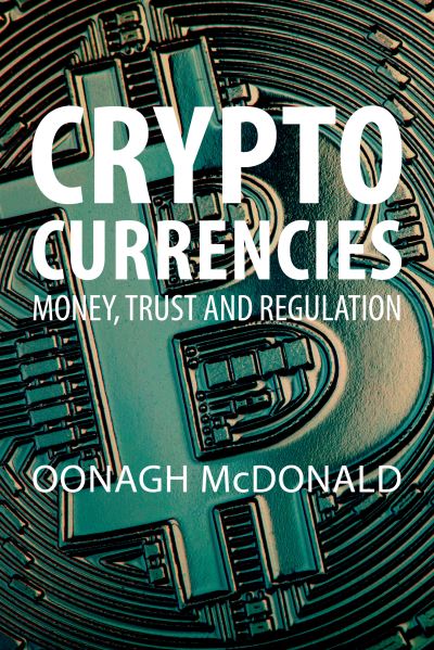 Cover for Dr Oonagh McDonald · Cryptocurrencies: Money, Trust and Regulation (Paperback Book) [Revised paperback edition] (2023)