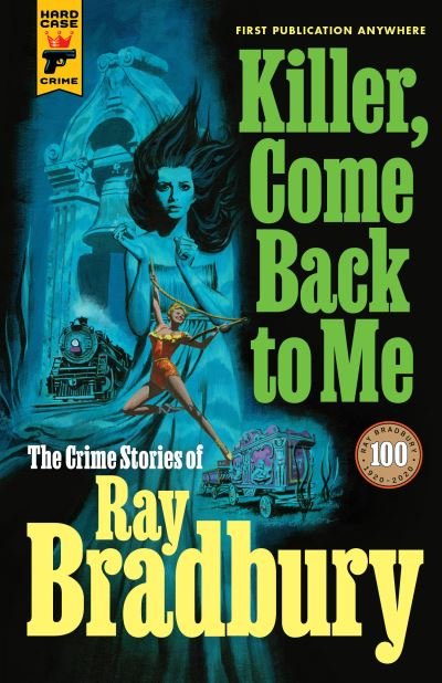 Cover for Ray Bradbury · Killer, Come Back To Me: The Crime Stories of Ray Bradbury (Gebundenes Buch) (2020)