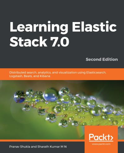 Cover for Pranav Shukla · Learning Elastic Stack 7.0: Distributed search, analytics, and visualization using Elasticsearch, Logstash, Beats, and Kibana, 2nd Edition (Paperback Book) [2 Revised edition] (2019)