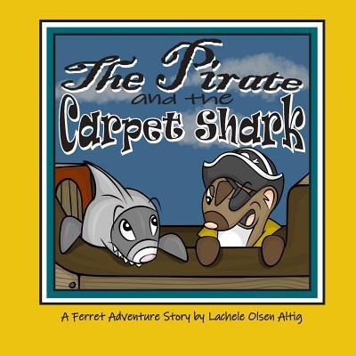 Cover for Lachele Olsen Altig · The Pirate and the Carpet Shark (Paperback Book) (2018)