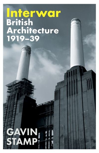 Gavin Stamp · Interwar: British Architecture 1919-39 (Hardcover Book) [Main edition] (2024)