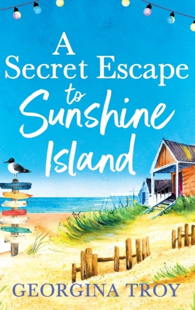 Cover for Georgina Troy · A Secret Escape to Sunshine Island: The uplifting, sun-drenched read from Georgina Troy - Sunshine Island (Inbunden Bok) (2022)