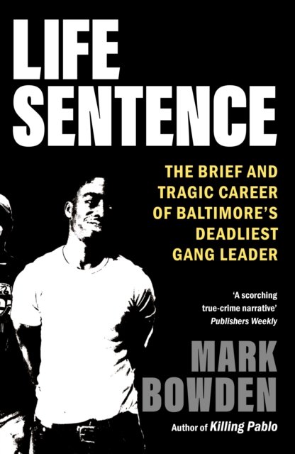 Cover for Mark Bowden · Life Sentence: The Brief and Tragic Career of Baltimore’s Deadliest Gang Leader (Paperback Bog) [Main edition] (2023)