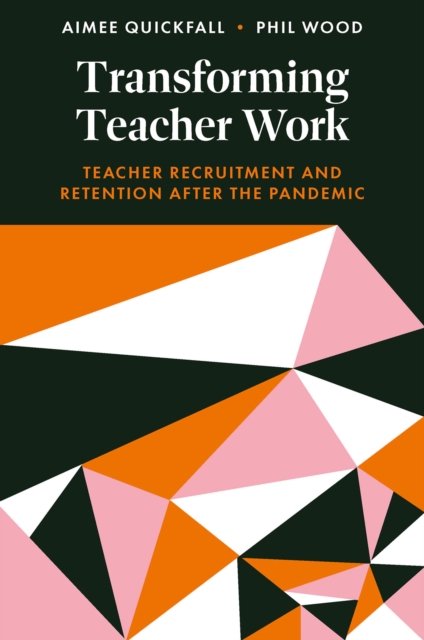Cover for Quickfall, Aimee (Leeds Trinity University, UK) · Transforming Teacher Work: Teacher Recruitment and Retention After the Pandemic (Hardcover bog) (2024)