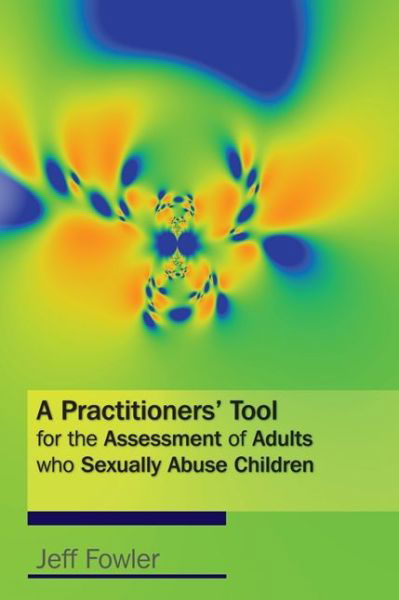 Cover for Jeff Fowler · A Practitioners' Tool for the Assessment of Adults who Sexually Abuse Children (Pocketbok) (2008)