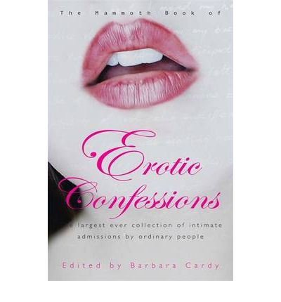 Cover for Barbara Cardy · The Mammoth Book of Erotic Confessions: The largest ever collection of intimate admissions by ordinary people - Mammoth Books (Paperback Book) (2009)