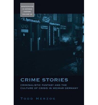 Crime Stories: Criminalistic Fantasy and the Culture of Crisis in Weimar Germany - Monographs in German History - Todd Herzog - Books - Berghahn Books - 9781845454395 - April 1, 2009
