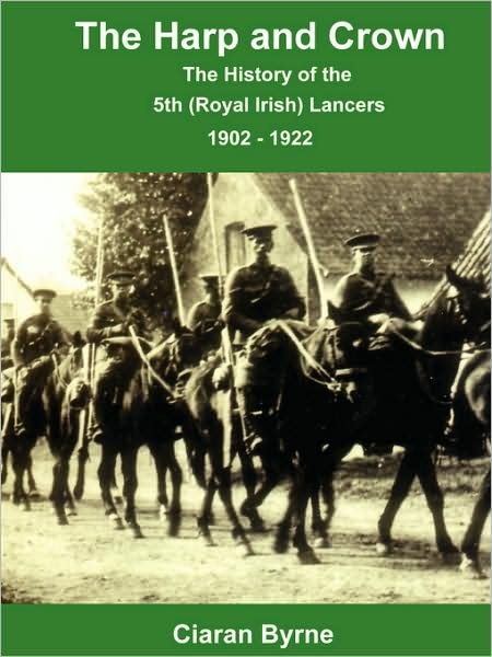 Cover for Ciaran Byrne · The Harp and Crown, the History of the 5th (Royal Irish) Lancers, 1902 - 1922 (Paperback Bog) (2006)