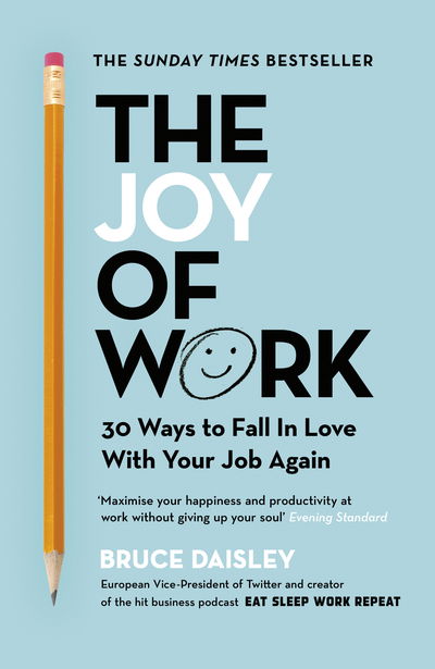 Cover for Bruce Daisley · The Joy of Work: The No.1 Sunday Times Business Bestseller – 30 Ways to Fix Your Work Culture and Fall in Love with Your Job Again (Paperback Book) (2020)
