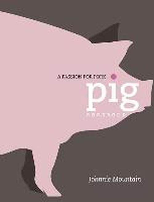 Cover for Johnnie Mountain · Pig: Cooking with a Passion for Pork (Hardcover Book) [First edition] (2012)