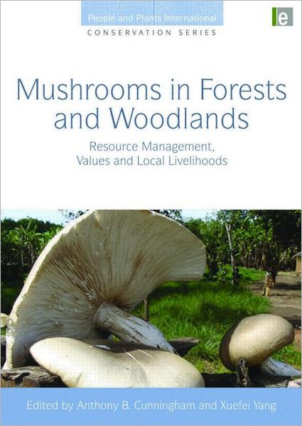 Cover for Xuefei Yang · Mushrooms in Forests and Woodlands: Resource Management, Values and Local Livelihoods - People and Plants International Conservation (Hardcover bog) (2010)