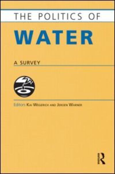 Cover for Kai Wegerich · The Politics of Water: A Survey - Europa Politics of ... series (Hardcover Book) (2010)