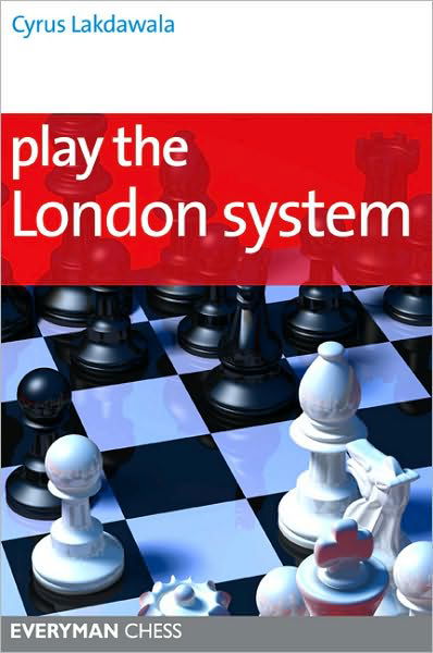 Play the London System - Cyrus Lakdawala - Books - Everyman Chess - 9781857446395 - July 6, 2012
