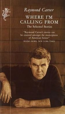 Where I'm Calling From: The Selected Stories - Raymond Carver - Livros - Vintage Publishing - 9781860460395 - 1 de novembro de 1993