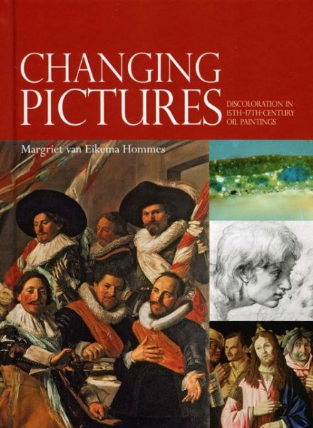 Cover for Margriet Van Eikema Hommes · Changing Pictures: Discolouration in 15th to 17th Century Oil Paintin (Hardcover Book) (2006)