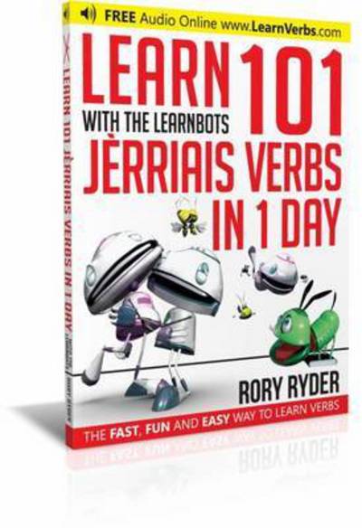 Learn 101 Jerriais Verbs in 1 Day: With LearnBots - LearnBots - Rory Ryder - Books - iEdutainments Ltd - 9781908869395 - March 10, 2017