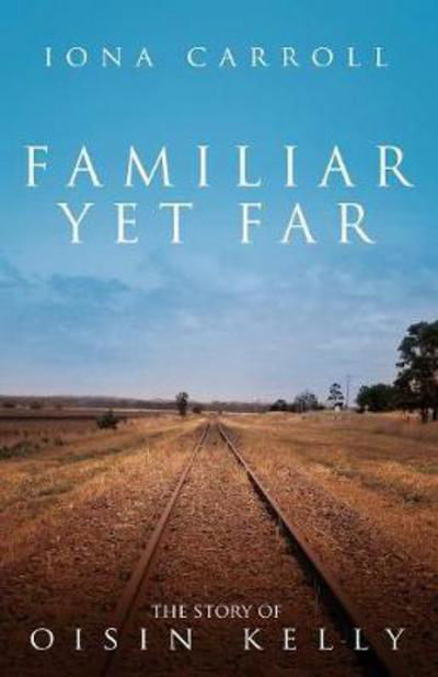 Familiar Yet Far: The Story of Oisin Kelly - Story of Oisin Kelly - Iona Carroll - Bücher - Silver Quill Publishing - 9781909411395 - 29. Oktober 2015